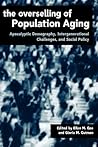 The Overselling of Population Ageing: Apocalyptic Demography, Intergenerational Challenges, and Social Policy (Studies in Canadian Population)