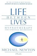 Life Between Lives: Hypnotherapy for Spiritual Regression (Michael Newton's Journey of Souls, 3)