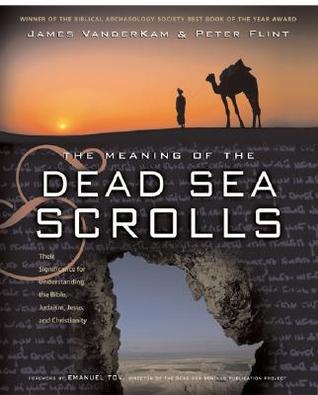 The Meaning of the Dead Sea Scrolls: Their Significance For Understanding the Bible, Judaism, Jesus, and Christianity (Paperback)