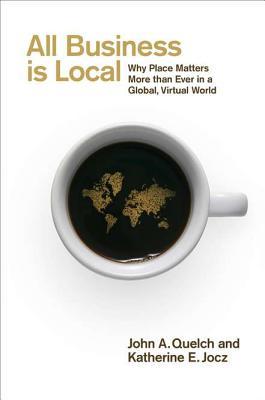 All Business Is Local: Why Place Matters More Than Ever in a Global, Virtual World (Hardcover)