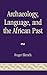 Archaeology, Language, and the African Past (African Archaeology Series)