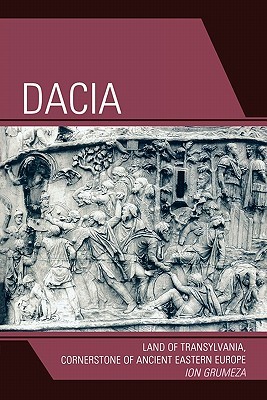 Dacia: Land of Transylvania, Cornerstone of Ancient Eastern Europe (Paperback)
