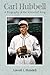 Carl Hubbell: A Biography of the Screwball King