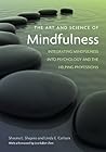 The Art and Science of Mindfulness: Integrating Mindfulness into Psychology and the Helping Professions The Art and Science of Mindfulness: Integrating Mindfulness into Psychology and the Helping Professions