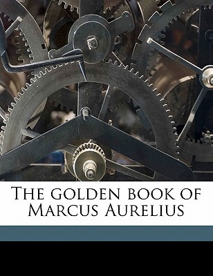 The golden book of Marcus Aurelius