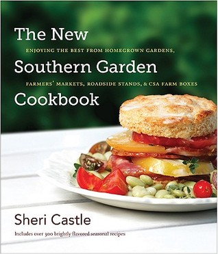 The New Southern Garden Cookbook: Enjoying the Best from Homegrown Gardens, Farmers' Markets, Roadside Stands, and CSA Farm Boxes (Hardcover)