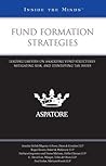 Fund Formation Strategies: Leading Lawyers on Analyzing Fund Structures, Mitigating Risk, and Identifying Tax Issues (Inside the Minds)