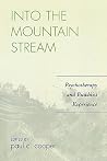 Into the Mountain Stream: Psychotherapy and Buddhist Experience Into the Mountain Stream: Psychotherapy and Buddhist Experience
