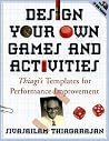 Design Your Own Games and Activities: Thiagi's Templates for Performance Improvement