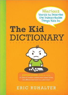 The Kid Dictionary: Hilarious Words to Describe the Indescribable Things Kids Do (Paperback)