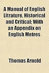 A Manual of English Literature, Historical and Critical; With an Appendix on English Metres