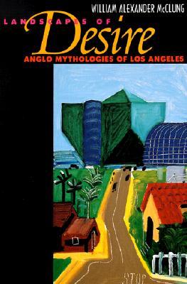 Landscapes of Desire: Anglo Mythologies of Los Angeles (Paperback)