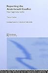 Reporting the Israeli-Arab Conflict: How Hegemony Works (Routledge Research in Cultural and Media Studies) Reporting the Israeli-Arab Conflict: How Hegemony Works (Routledge Research in Cultural and Media Studies)