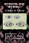 Strong as Steel: A Book of Poetry Strong as Steel: A Book of Poetry