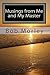 Musings from Me and My Master by Bob Morley