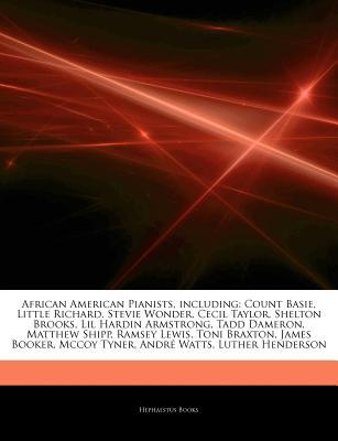 Articles on African American Pianists, Including: Count Basie, Little Richard, Stevie Wonder, Cecil Taylor, Shelton Brooks, Lil Hardin Armstrong, Tadd Dameron, Matthew Shipp, Ramsey Lewis, Toni Braxton, James Booker, McCoy Tyner (Paperback)