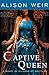 Captive Queen: A Novel of Eleanor of Aquitaine