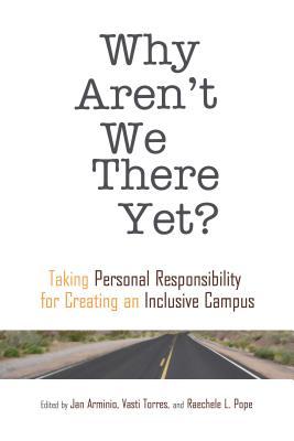 Why Aren't We There Yet?: Taking Personal Responsibility for Creating an Inclusive Campus (An ACPA Co-Publication)