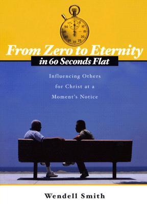 From Zero To Eternity In 60 Second: Influencing others for Christ at a moment's notice (Paperback)