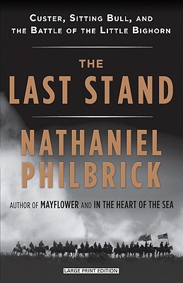 The Last Stand: Custer, Sitting Bull, and the Battle of the Little Bighorn
