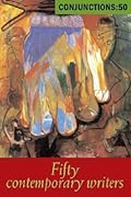 Conjunctions #50: Fifty Contemporary Writers