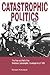 Catastrophic Politics: The Rise and Fall of the Medicare Catastrophic Coverage Act of 1988