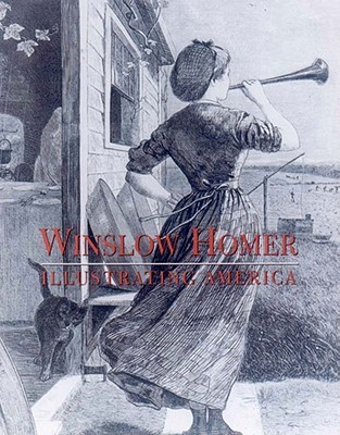 Winslow Homer: Illustrating America (Hardcover)