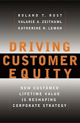 Driving Customer Equity : How Customer Lifetime Value is Reshaping Corporate Strategy (Paperback)