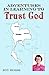 Adventures in Learning to Trust God
