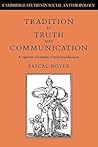 Tradition as Truth and Communication: A Cognitive Description of Traditional Discourse (Cambridge Studies in Social and Cultural Anthropology, Series Number 68)