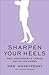 Sharpen Your Heels by Mrs. Moneypenny