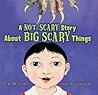 A Not Scary Story About Big Scary Things