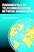 Fundamentals of Telecommunications Network Management