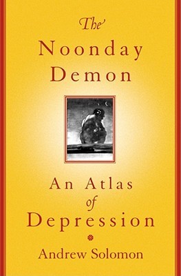 The Noonday Demon: An Atlas of Depression