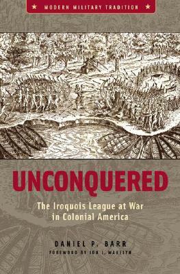 Unconquered: The Iroquois League at War in Colonial America (Modern Military Tradition)