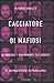 Cacciatore di mafiosi by Alfonso Sabella