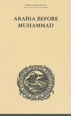 Arabia Before Muhammad (Trubner's Oriental)