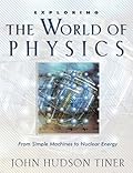 Exploring the World of Physics: From Simple Machines to Nuclear Energy (Exploring Series) (Exploring