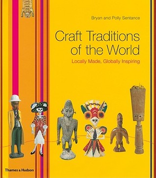 Craft Traditions of the World: Locally Made, Globally Inspiring (Hardcover)