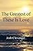 The Greatest of These Is Love