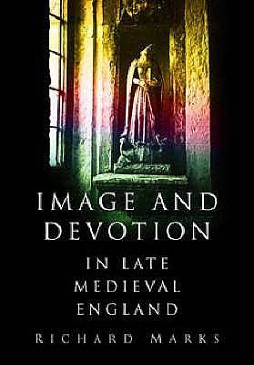 Image and Devotion in Late Medieval England (Hardcover)