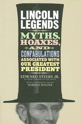 Lincoln Legends: Myths, Hoaxes, and Confabulations Associated with Our Greatest President (Hardcover)