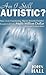 Am I Still Autistic? How a Low-Functioning, Slightly Retarded Toddler Became the CEO of a Multi-Million Dollar Corporation
