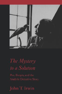 The Mystery to a Solution: Poe, Borges, and the Analytic Detective Story (Paperback)