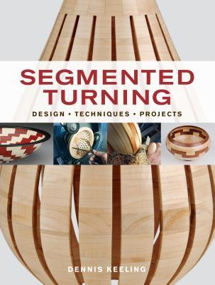 Segmented Turning: Design, Techniques, Projects (Paperback)