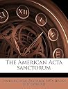 The American Acta sanctorum The American Acta sanctorum