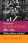 The Battle For Homestead, 1880-1892: Politics, Culture, and Steel