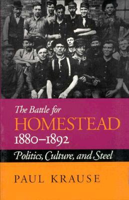 The Battle For Homestead, 1880-1892: Politics, Culture, and Steel (Regional)