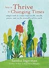 How to Thrive in Changing Times: Simple Tools to Create True Health, Wealth, Peace, and Joy for Yourself and the Earth How to Thrive in Changing Times: Simple Tools to Create True Health, Wealth, Peace, and Joy for Yourself and the Earth