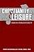 Christianity and Leisure by Paul Heintzman